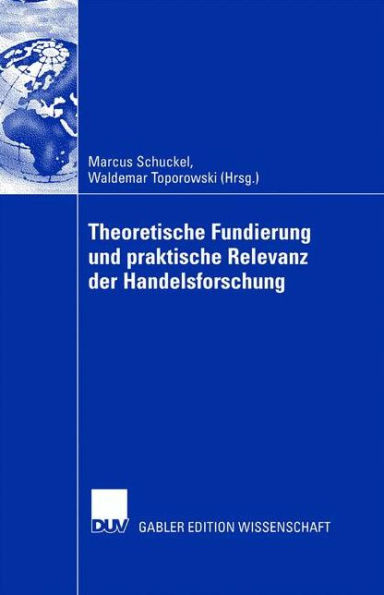 Theoretische Fundierung und praktische Relevanz der Handelsforschung