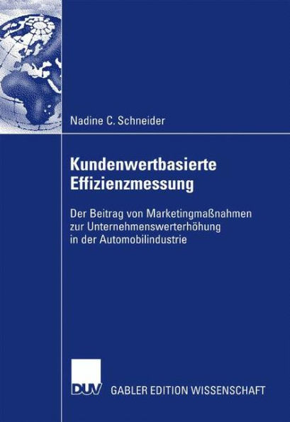 Kundenwertbasierte Effizienzmessung: Der Beitrag von Marketingmaßnahmen zur Unternehmenswerterhöhung in der Automobilindustrie