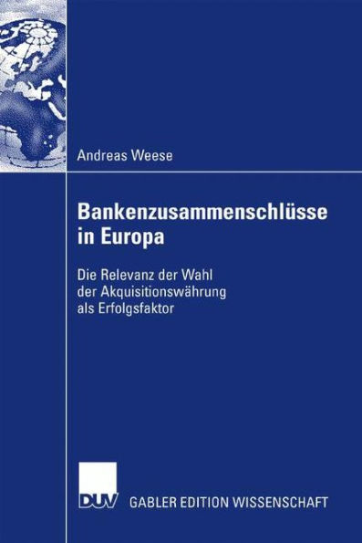 Bankenzusammenschlüsse in Europa: Die Relevanz der Wahl der Akquisitionswährung als Erfolgsfaktor