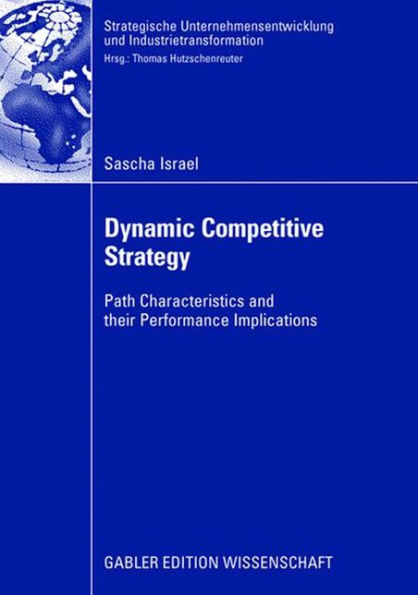 Dynamic Competitive Strategy: Path Characteristics and their Performance Implications