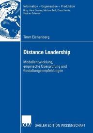 Title: Distance Leadership: Modellentwicklung, empirische Überprüfung und Gestaltungsempfehlungen, Author: Timm Eichenberg