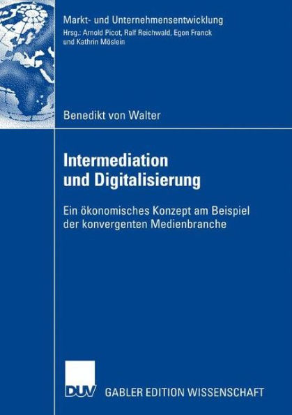 Intermediation und Digitalisierung: Ein ökonomisches Konzept am Beispiel der konvergenten Medienbranche