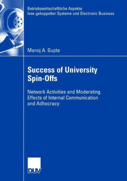 Success of University Spin-Offs: Network Activities and Moderating Effects of Internal Communication and Adhocracy