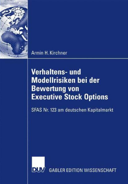 Verhaltens- und Modellrisiken bei der Bewertung von Executive Stock Options: SFAS Nr. 123 am deutschen Kapitalmarkt