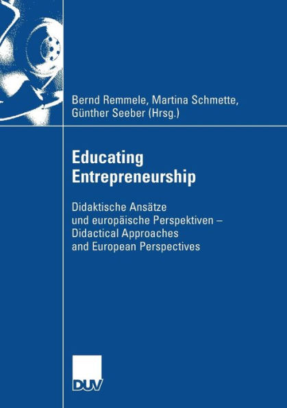 Educating Entrepreneurship: Didaktische Ansätze und europäische Perspektiven - Didactical Approaches and European Perspectives