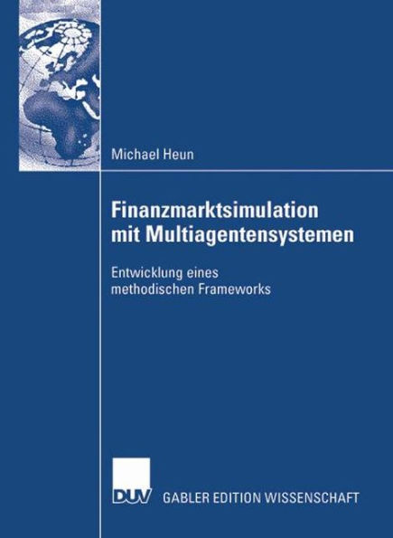 Finanzmarktsimulation mit Multiagentensystemen: Entwicklung eines methodischen Frameworks