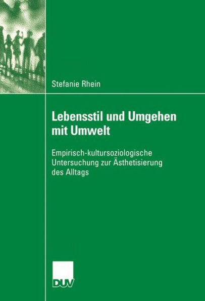 Lebensstil und Umgehen mit Umwelt: Empirisch-kultursoziologische Untersuchung zur Ästhetisierung des Alltags