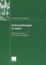 Title: Zeitvorstellungen in Japan: Reflexion über den universalen Zeitbegriff, Author: Sonja Gabbani-Hedman