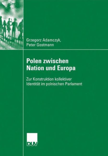 Polen zwischen Nation und Europa: Zur Konstruktion kollektiver Identität im polnischen Parlament