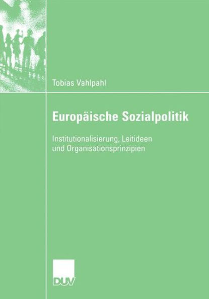 Europäische Sozialpolitik: Institutionalisierung, Leitideen und Organisationsprinzipien