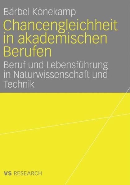 Chancengleichheit in akademischen Berufen: Beruf und Lebensführung in Naturwissenschaft und Technik