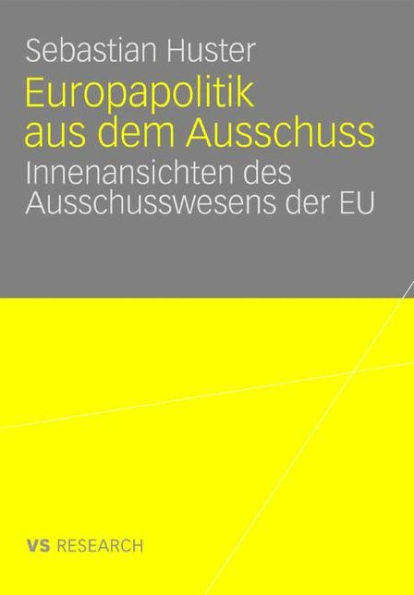 Europapolitik aus dem Ausschuss: Innenansichten des Ausschusswesens der EU