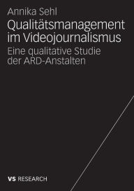 Title: Qualitätsmanagement im Videojournalismus: Eine qualitative Studie der ARD-Anstalten, Author: Annika Sehl