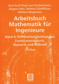 Title: Arbeitsbuch Mathematik für Ingenieure, Band II: Differentialgleichungen, Funktionentheorie, Numerik und Statistik, Author: Karl Finckenstein