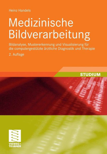 Medizinische Bildverarbeitung: Bildanalyse, Mustererkennung und Visualisierung für die computergestützte ärztliche Diagnostik und Therapie