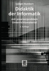 Title: Didaktik der Informatik: mit praxiserprobtem Unterrichtsmaterial, Author: Ludger Humbert