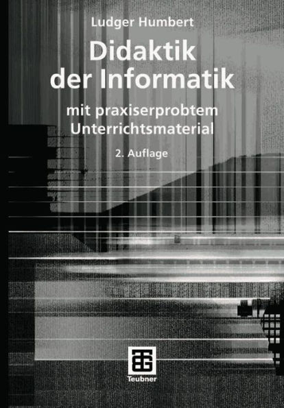 Didaktik der Informatik: mit praxiserprobtem Unterrichtsmaterial