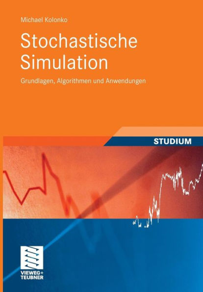 Stochastische Simulation: Grundlagen, Algorithmen und Anwendungen