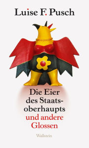 Title: Die Eier des Staatsoberhaupts: Und andere Glossen, Author: Luise F. Pusch