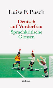 Title: Deutsch auf Vorderfrau: Sprachkritische Glossen, Author: Luise F. Pusch