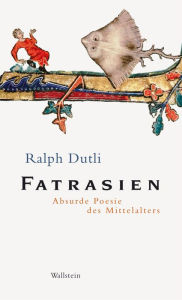Title: Fatrasien: Absurde Poesie des Mittelalters, Author: Ralph Dutli