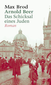 Title: Arnold Beer. Das Schicksal eines Juden. Roman: und andere Prosa aus den Jahren 1909-1913, Author: Max Brod