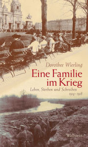 Title: Eine Familie im Krieg: Leben, Sterben und Schreiben 1914-1918, Author: Dorothee Wierling