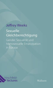 Title: Sexuelle Gleichberechtigung: Gender, Sexualität und homosexuelle Emanzipation in Europa, Author: Jeffrey Weeks