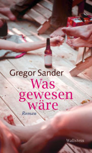 Title: Was gewesen wäre: Roman, Author: Gregor Sander