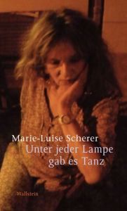 Title: Unter jeder Lampe gab es Tanz, Author: Marie-Luise Scherer