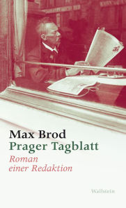 Title: Prager Tagblatt: Roman einer Redaktion, Author: Max Brod