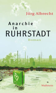 Title: Anarchie in Ruhrstadt: Roman, Author: Jörg Albrecht