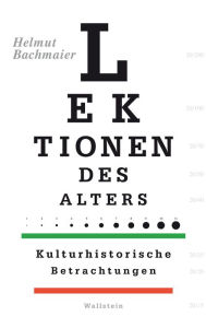 Title: Lektionen des Alters: Kulturhistorische Betrachtungen, Author: Helmut Bachmaier