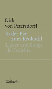 Title: In der Bar zum Krokodil: Lieder und Songs als Gedichte, Author: Dirk von Petersdorff