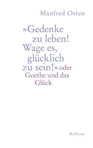 Title: »Gedenke zu leben! Wage es, glücklich zu sein!