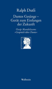 Title: Dantes Gesänge - Gerät zum Einfangen der Zukunft: Ossip Mandelstams »Gespräch über Dante