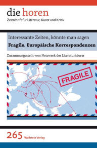 Title: Interessante Zeiten, könnte man sagen: Fragile. Europäische Korrespondenzen, Author: Netzwerk der Literaturhäuser