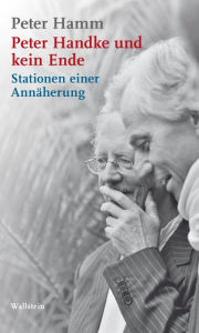 Title: Peter Handke und kein Ende: Stationen einer Annäherung, Author: Peter Hamm