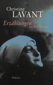 Title: Erzählungen aus dem Nachlass: Mit ausgewählten autobiographischen Dokumenten, Author: Christine Lavant