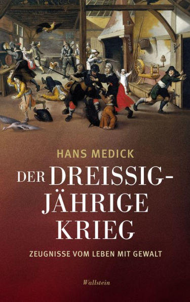 Der Dreißigjährige Krieg: Zeugnisse vom Leben mit Gewalt