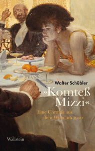 Title: »Komteß Mizzi«: Eine Chronik aus dem Wien um 1900, Author: Walter Schübler