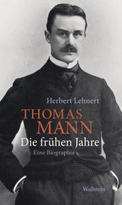 Title: Thomas Mann. Die frühen Jahre: Eine Biographie, Author: Herbert Lehnert