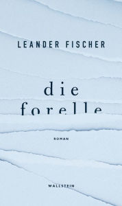 Title: Die Forelle: Roman, Author: Leander Fischer