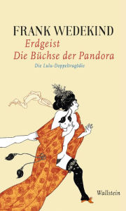 Title: Erdgeist Die Büchse der Pandora: Die Lulu-Doppeltragödie, Author: Frank Wedekind