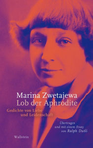 Title: Lob der Aphrodite: Gedichte von Liebe und Leidenschaft, Author: Marina Zwetajewa