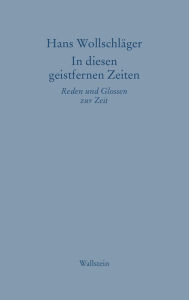 Title: In diesen geistfernen Zeiten: Reden und Glossen zur Zeit, Author: Hans Wollschläger