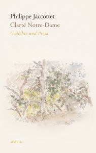 Title: Clarté Notre-Dame: Gedichte und Prosa, Author: Philippe Jaccottet