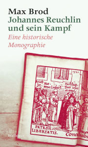 Title: Johannes Reuchlin und sein Kampf: Eine historische Monographie, Author: Max Brod