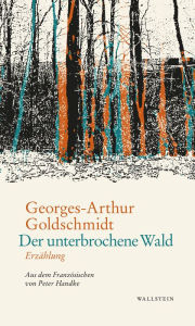 Title: Der unterbrochene Wald: Erzählung, Author: Georges-Arthur Goldschmidt