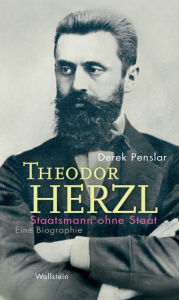 Title: Theodor Herzl: Staatsmann ohne Staat: Eine Biographie, Author: Derek  Penslar